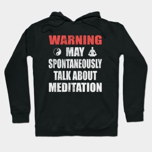 Warning May Spontaneously Talk About Meditation - Yoga and Meditation Funny Gift Hoodie